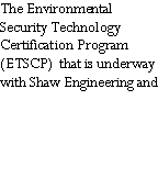 Text Box: The Environmental Security Technology Certification Program (ETSCP)  that is underway with Shaw Engineering and 